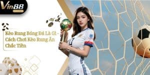 Kèo Rung Bóng Đá Là Gì - Cách Chơi Kèo Rung Ăn Chắc Tiền